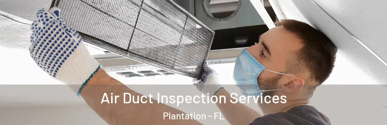 Air Duct Inspection Services Plantation - FL