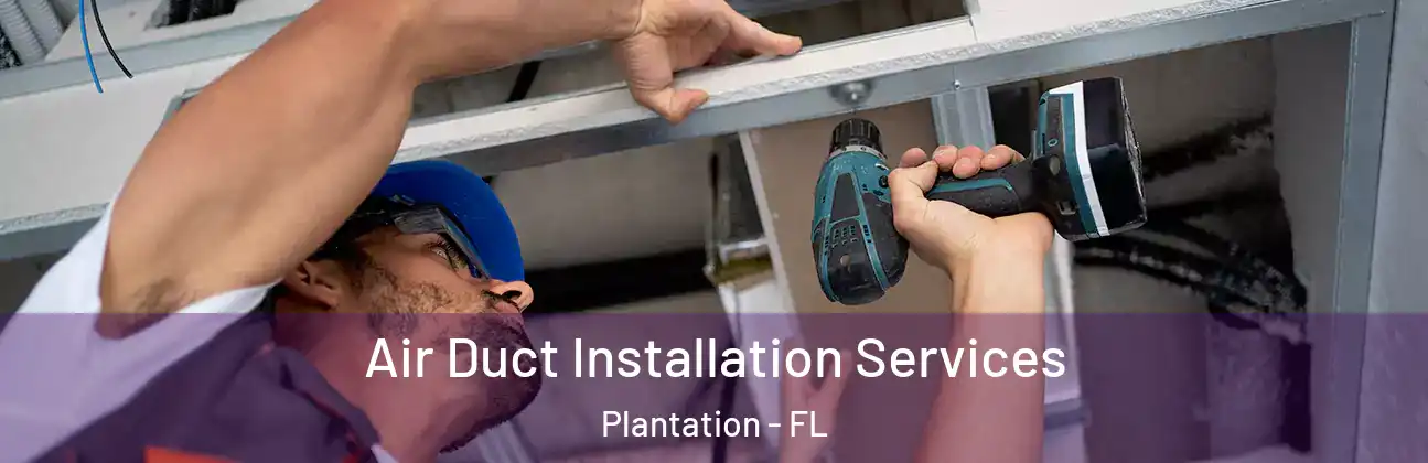  Air Duct Installation Services Plantation - FL