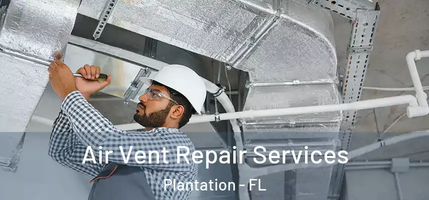 Air Vent Repair Services Plantation - FL
