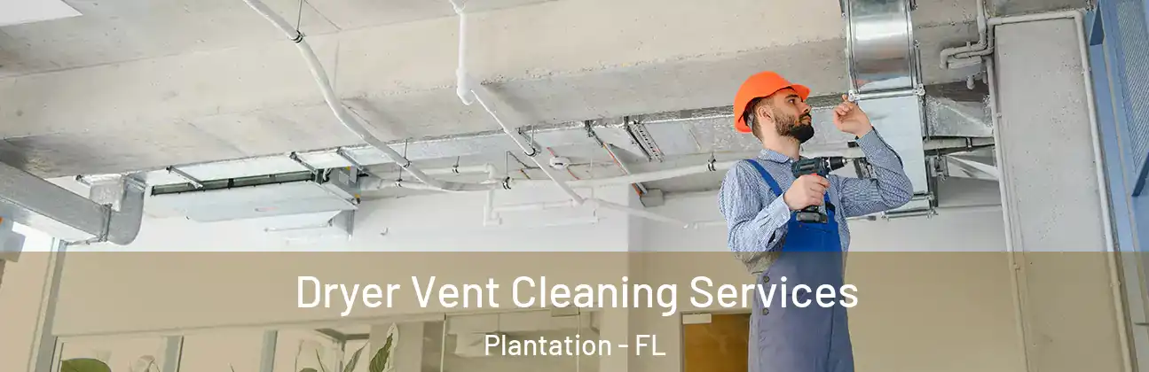 Dryer Vent Cleaning Services Plantation - FL