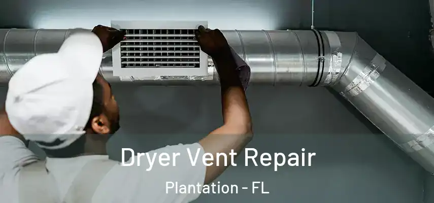 Dryer Vent Repair Plantation - FL