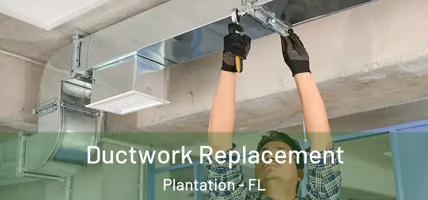 Ductwork Replacement Plantation - FL