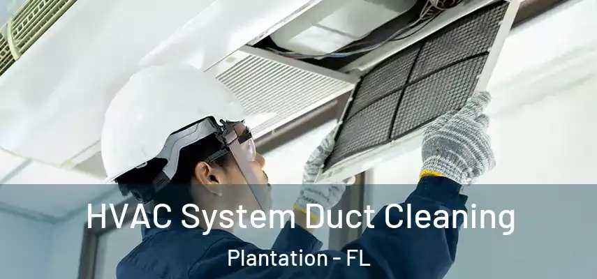  HVAC System Duct Cleaning Plantation - FL