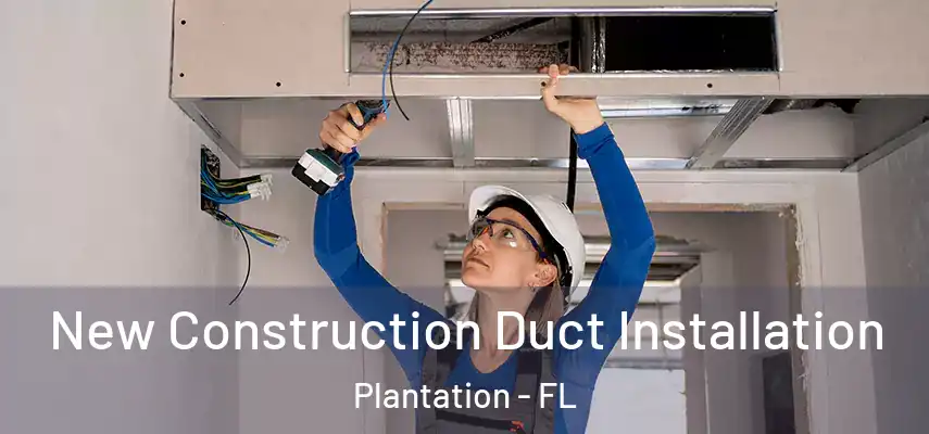 New Construction Duct Installation Plantation - FL