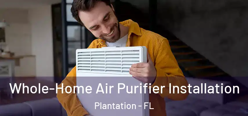  Whole-Home Air Purifier Installation Plantation - FL